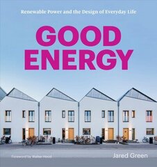 Good Energy: Renewable Power and the Design of Everyday Life цена и информация | Книги об архитектуре | 220.lv