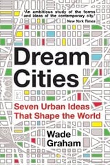 Dream Cities: Seven Urban Ideas That Shape the World cena un informācija | Grāmatas par arhitektūru | 220.lv