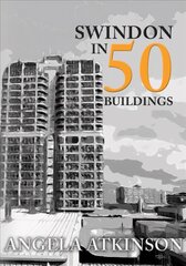 Swindon in 50 Buildings цена и информация | Книги об архитектуре | 220.lv