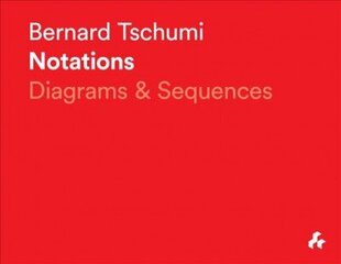 Bernard Tschumi Notations: Diagrams & Sequences: Diagrams and Sequences cena un informācija | Grāmatas par arhitektūru | 220.lv