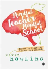 Mindful Teacher, Mindful School: Improving Wellbeing in Teaching and Learning cena un informācija | Sociālo zinātņu grāmatas | 220.lv