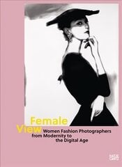 Female View: Women Fashion Photographers from Modernity to the Digital Age цена и информация | Книги об искусстве | 220.lv