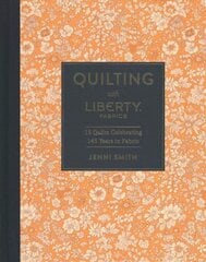 Quilting with Liberty Fabrics: 15 Quilts Celebrating 145 Years in Fabric cena un informācija | Enciklopēdijas, uzziņu literatūra | 220.lv