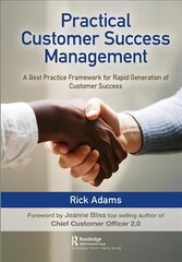 Practical Customer Success Management: A Best Practice Framework for Rapid Generation of Customer Success cena un informācija | Ekonomikas grāmatas | 220.lv