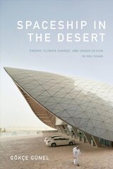 Spaceship in the Desert: Energy, Climate Change, and Urban Design in Abu Dhabi cena un informācija | Grāmatas par arhitektūru | 220.lv