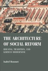 Architecture of Social Reform: Housing, Tradition, and German Modernism cena un informācija | Grāmatas par arhitektūru | 220.lv
