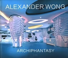 Alexander Wong: Archiphantasy цена и информация | Книги по архитектуре | 220.lv