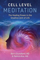 Cell Level Meditation: The Healing Power in the Smallest Unit of Life 2nd Edition, New Edition цена и информация | Самоучители | 220.lv