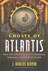 Ghosts of Atlantis: How the Echoes of Lost Civilizations Influence Our Modern World cena un informācija | Pašpalīdzības grāmatas | 220.lv