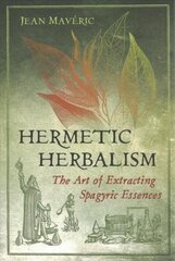 Hermetic Herbalism: The Art of Extracting Spagyric Essences cena un informācija | Grāmatas par veselīgu dzīvesveidu un uzturu | 220.lv