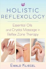 Holistic Reflexology: Essential Oils and Crystal Massage in Reflex Zone Therapy cena un informācija | Pašpalīdzības grāmatas | 220.lv