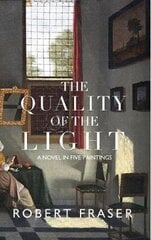 Quality of the Light: A Novel in Five Paintings cena un informācija | Fantāzija, fantastikas grāmatas | 220.lv