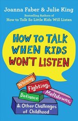 How to Talk When Kids Won't Listen: Whining, Fighting, Meltdowns, Defiance, and Other Challenges of Childhood цена и информация | Самоучители | 220.lv