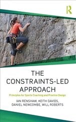 Constraints-Led Approach: Principles for Sports Coaching and Practice Design cena un informācija | Grāmatas par veselīgu dzīvesveidu un uzturu | 220.lv