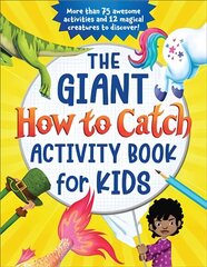 The Giant How to Catch Activity Book for Kids: More than 75 awesome activities and 12 magical creatures to discover! cena un informācija | Grāmatas mazuļiem | 220.lv