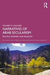 Narratives of Arab Secularism: Politics, Feminism and Religion цена и информация | Энциклопедии, справочники | 220.lv