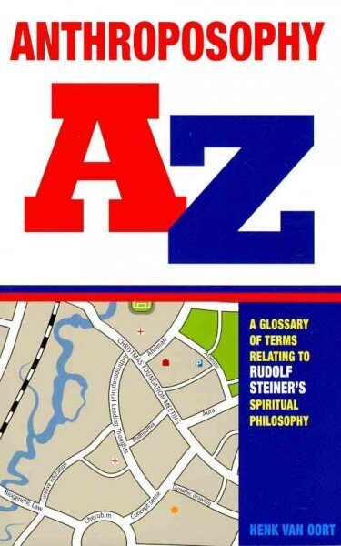 Anthroposophy A-Z: A Glossary of Terms Relating to Rudolf Steiner's Spiritual Philosophy цена и информация | Garīgā literatūra | 220.lv