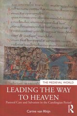 Leading the Way to Heaven: Pastoral Care and Salvation in the Carolingian Period cena un informācija | Vēstures grāmatas | 220.lv