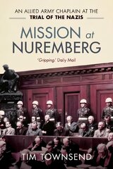 Mission at Nuremberg: An Allied Army Chaplain and the Trial of the Nazis cena un informācija | Vēstures grāmatas | 220.lv