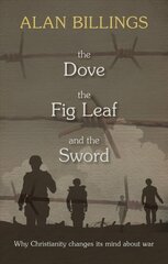 Dove, the Fig Leaf and the Sword: Why Christianity Changes Its Mind About War cena un informācija | Garīgā literatūra | 220.lv
