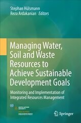 Managing Water, Soil and Waste Resources to Achieve Sustainable Development Goals: Monitoring and Implementation of Integrated Resources Management 1st ed. 2018 cena un informācija | Enciklopēdijas, uzziņu literatūra | 220.lv