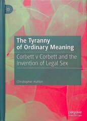 Tyranny of Ordinary Meaning: Corbett v Corbett and the Invention of Legal Sex 1st ed. 2019 cena un informācija | Svešvalodu mācību materiāli | 220.lv