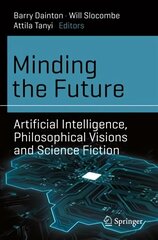 Minding the Future: Artificial Intelligence, Philosophical Visions and Science Fiction 1st ed. 2021 цена и информация | Энциклопедии, справочники | 220.lv