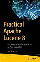 Practical Apache Lucene 8: Uncover the Search Capabilities of Your Application 1st ed. cena un informācija | Ekonomikas grāmatas | 220.lv