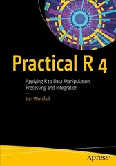 Practical R 4: Applying R to Data Manipulation, Processing and Integration 1st ed. cena un informācija | Ekonomikas grāmatas | 220.lv