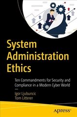 System Administration Ethics: Ten Commandments for Security and Compliance in a Modern Cyber World 1st ed. cena un informācija | Ekonomikas grāmatas | 220.lv