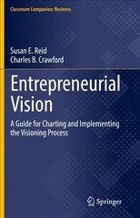 Entrepreneurial Vision: A Guide for Charting and Implementing the Visioning Process 1st ed. 2022 cena un informācija | Ekonomikas grāmatas | 220.lv