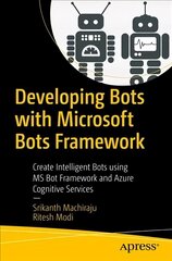Developing Bots with Microsoft Bots Framework: Create Intelligent Bots using MS Bot Framework and Azure Cognitive Services 1st ed. cena un informācija | Ekonomikas grāmatas | 220.lv