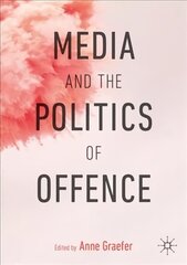 Media and the Politics of Offence 1st ed. 2019 цена и информация | Книги по социальным наукам | 220.lv