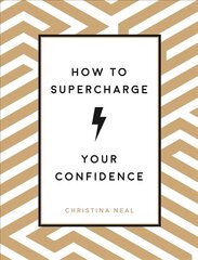 How to Supercharge Your Confidence: Ways to Make Your Self-Belief Soar cena un informācija | Pašpalīdzības grāmatas | 220.lv