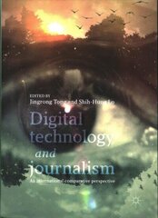 Digital Technology and Journalism: An International Comparative Perspective 1st ed. 2017 cena un informācija | Ekonomikas grāmatas | 220.lv