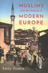 Muslims and the Making of Modern Europe cena un informācija | Vēstures grāmatas | 220.lv