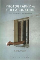 Photography and Collaboration: From Conceptual Art to Crowdsourcing цена и информация | Книги по фотографии | 220.lv