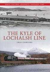 Kyle of Lochalsh Line Great Railway Journeys Through Time: Great Railway Journeys Through Time UK ed. цена и информация | Путеводители, путешествия | 220.lv