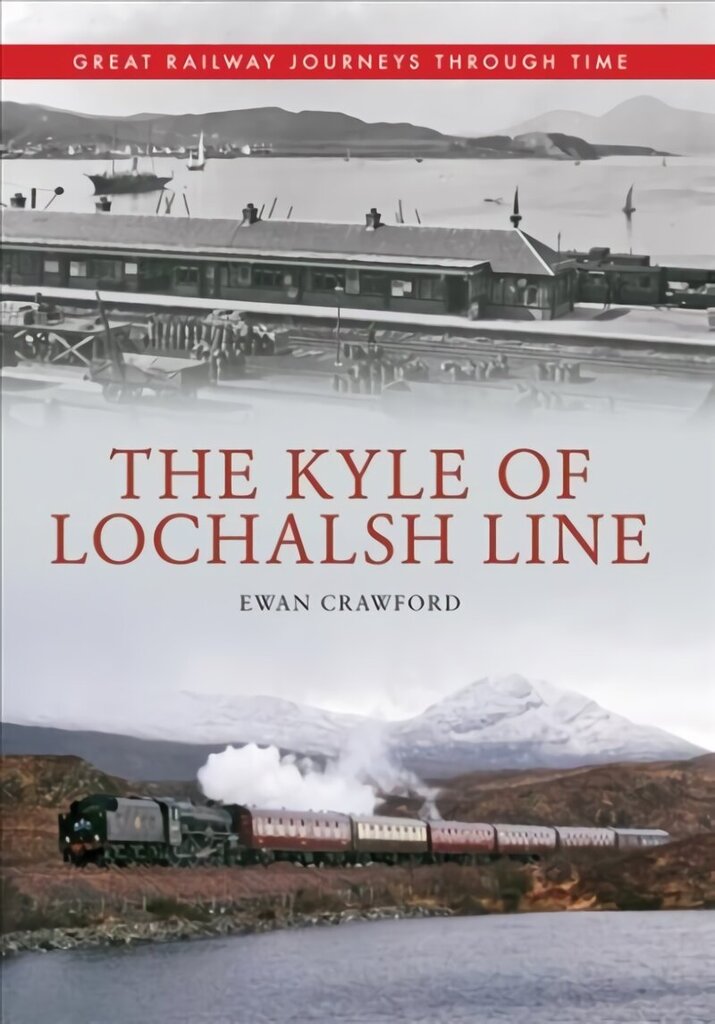 Kyle of Lochalsh Line Great Railway Journeys Through Time: Great Railway Journeys Through Time UK ed. цена и информация | Ceļojumu apraksti, ceļveži | 220.lv