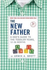 New Father: A Dad's Guide to The Toddler Years, 12-36 Months Third Edition cena un informācija | Pašpalīdzības grāmatas | 220.lv