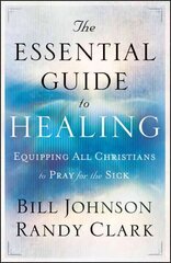 Essential Guide to Healing - Equipping All Christians to Pray for the Sick: Equipping All Christians to Pray for the Sick цена и информация | Духовная литература | 220.lv