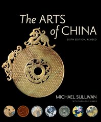 Arts of China, Sixth Edition, Revised and Expanded 6th Revised edition cena un informācija | Mākslas grāmatas | 220.lv