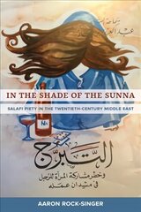 In the Shade of the Sunna: Salafi Piety in the Twentieth-Century Middle East cena un informācija | Garīgā literatūra | 220.lv