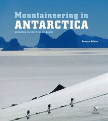 Mountaineering in Antarctica: Climbing in the Frozen South cena un informācija | Grāmatas par veselīgu dzīvesveidu un uzturu | 220.lv