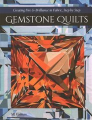 Gemstone Quilts: Creating Fire & Brilliance in Fabric, Step by Step cena un informācija | Enciklopēdijas, uzziņu literatūra | 220.lv