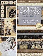 Quilter's Academy Vol. 5 - Masters Year: A Skill Building Course in Quiltmaking, Vol. 5 , Masters Year цена и информация | Энциклопедии, справочники | 220.lv