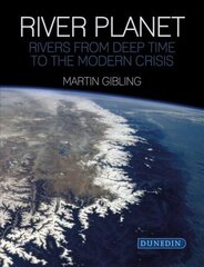 River Planet: Rivers from Deep Time to the Modern Crisis цена и информация | Развивающие книги | 220.lv