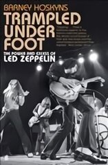 Trampled Under Foot: The Power and Excess of Led Zeppelin Main цена и информация | Книги об искусстве | 220.lv