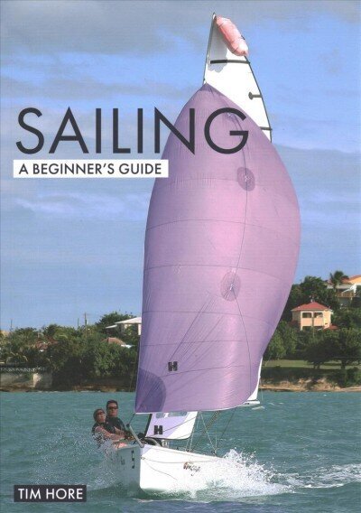 Sailing: A Beginner's Guide: The Simplest Way to Learn to Sail cena un informācija | Enciklopēdijas, uzziņu literatūra | 220.lv