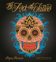 Art of Tattoo: An Insider's Look at a Tattoo Artist's Inspirations, Designs, and Hard-Won Advice цена и информация | Книги об искусстве | 220.lv